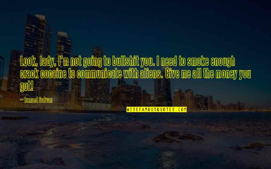 Tom Osborne Motivational Quotes By Ismael Galvan: Look, lady, I'm not going to bullshit you. Tom Osborne Motivational Quotes By Ismael Galvan: Look, lady, I'm not going to bullshit you.