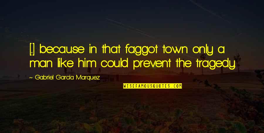 Tom Parks And Rec Quotes By Gabriel Garcia Marquez: [...] because in that faggot town only a