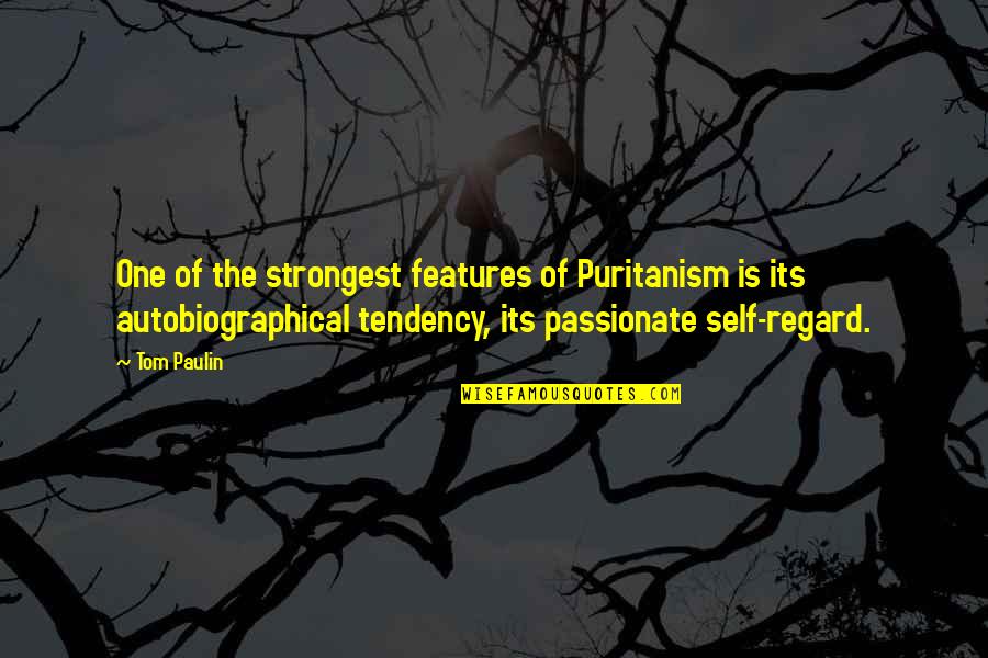 Tom Paulin Quotes By Tom Paulin: One of the strongest features of Puritanism is