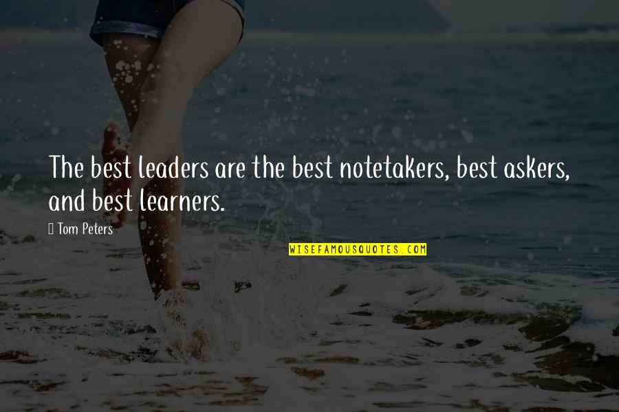 Tom Peters Quotes By Tom Peters: The best leaders are the best notetakers, best
