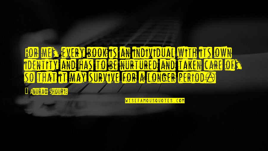 Tom Peters Top 41 Quotes By Anurag Shourie: For me, every book is an individual with Tom Peters Top 41 Quotes By Anurag Shourie: For me, every book is an individual with