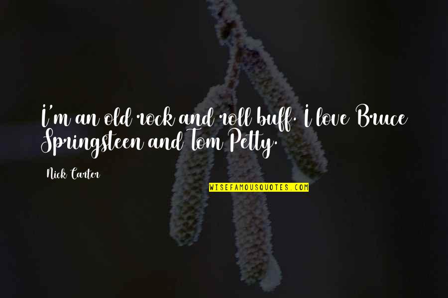 Tom Petty Love Quotes By Nick Carter: I'm an old rock and roll buff. I
