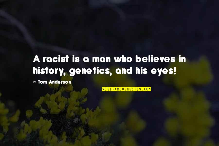 Tom Racist Quotes By Tom Anderson: A racist is a man who believes in