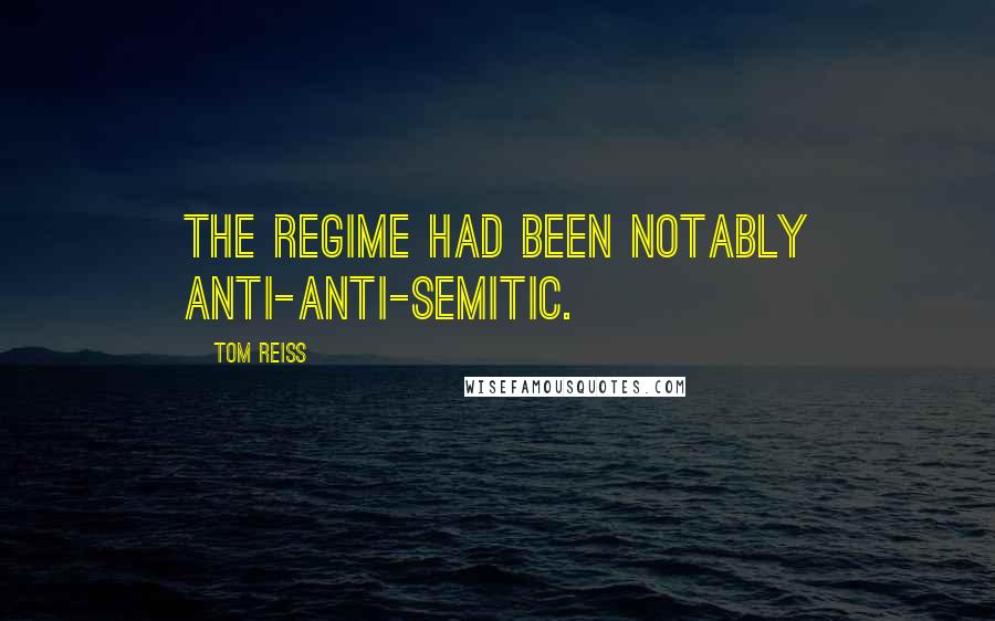 Tom Reiss quotes: the regime had been notably anti-anti-Semitic.