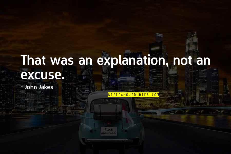Tom Retterbush Quotes By John Jakes: That was an explanation, not an excuse.