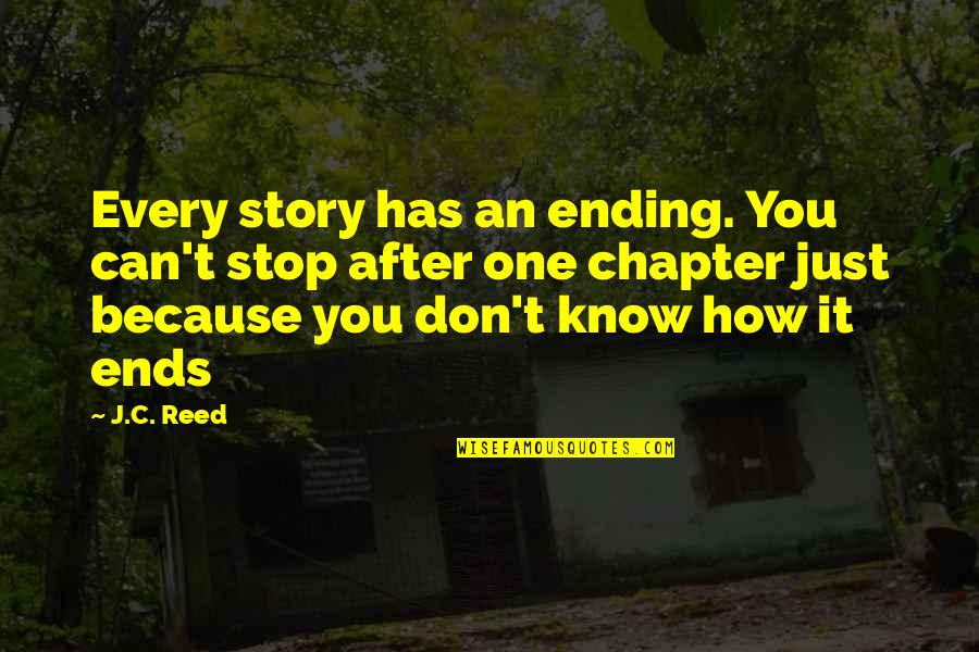 Tom Ridge Quotes By J.C. Reed: Every story has an ending. You can't stop