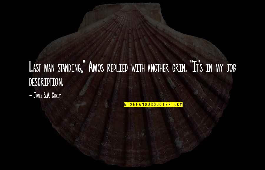 Tom Robbins Jitterbug Perfume Quotes By James S.A. Corey: Last man standing," Amos replied with another grin.
