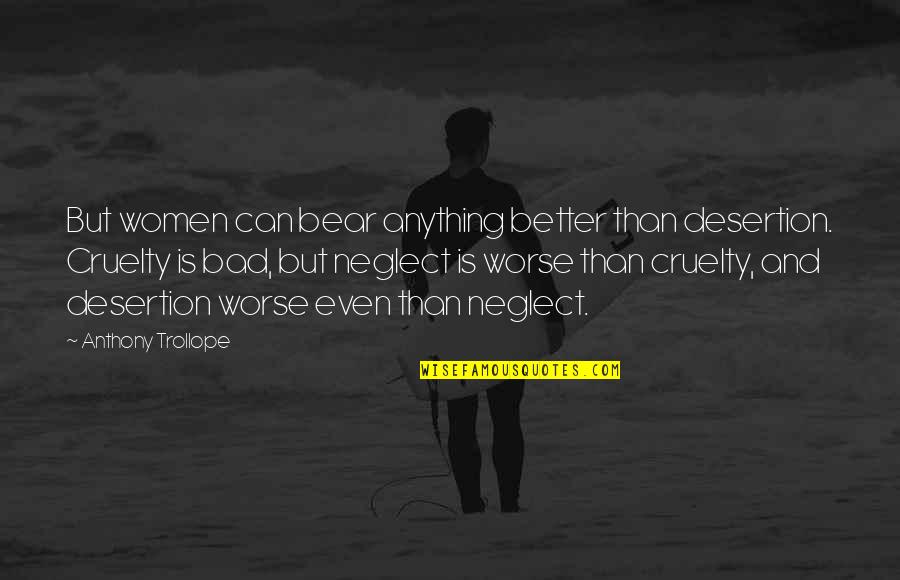 Tom Robbins Skinny Legs And All Quotes By Anthony Trollope: But women can bear anything better than desertion. Tom Robbins Skinny Legs And All Quotes By Anthony Trollope: But women can bear anything better than desertion.