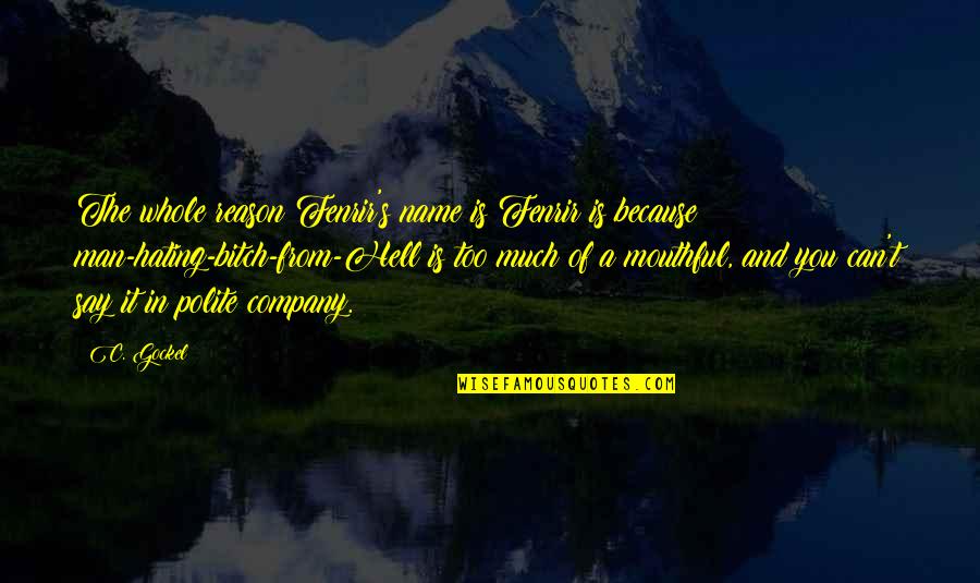 Tom Robbins Skinny Legs And All Quotes By C. Gockel: The whole reason Fenrir's name is Fenrir is Tom Robbins Skinny Legs And All Quotes By C. Gockel: The whole reason Fenrir's name is Fenrir is