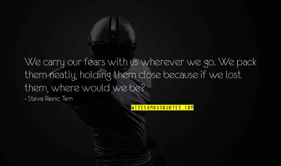 Tom Robinson's Innocence Quotes By Steve Rasnic Tem: We carry our fears with us wherever we