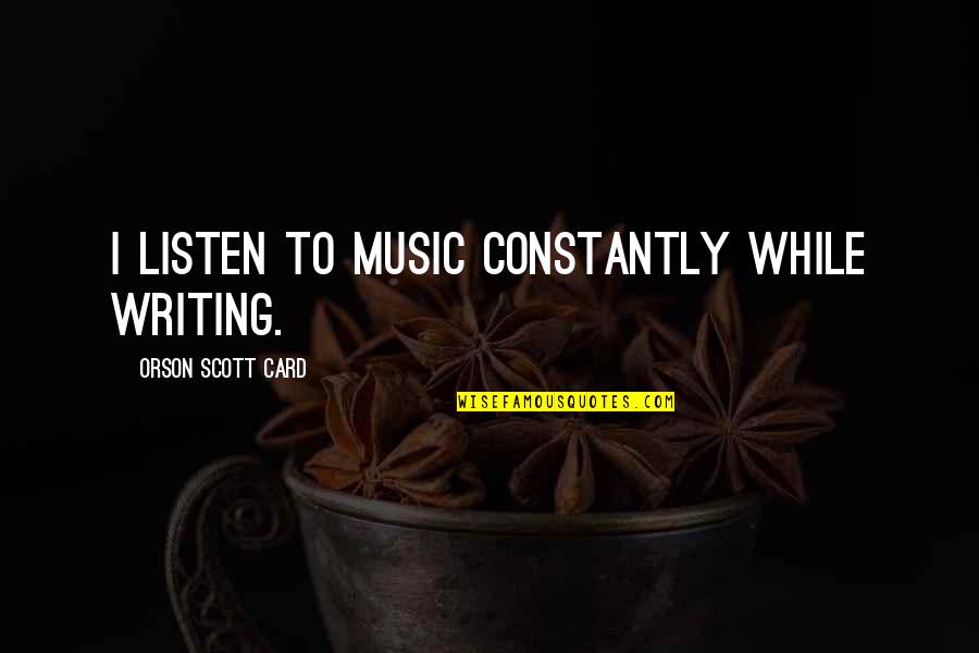 Tom Sawyer Chapter 11 Quotes By Orson Scott Card: I listen to music constantly while writing. Tom Sawyer Chapter 11 Quotes By Orson Scott Card: I listen to music constantly while writing.