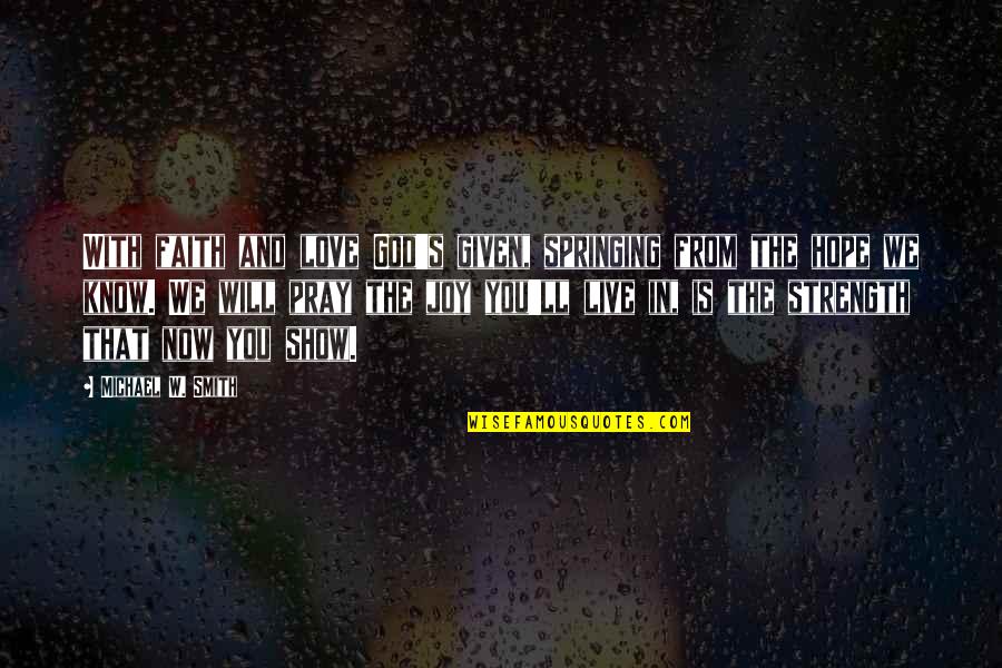 Tom Sawyer Chapter 18 Quotes By Michael W. Smith: With faith and love God's given, springing from