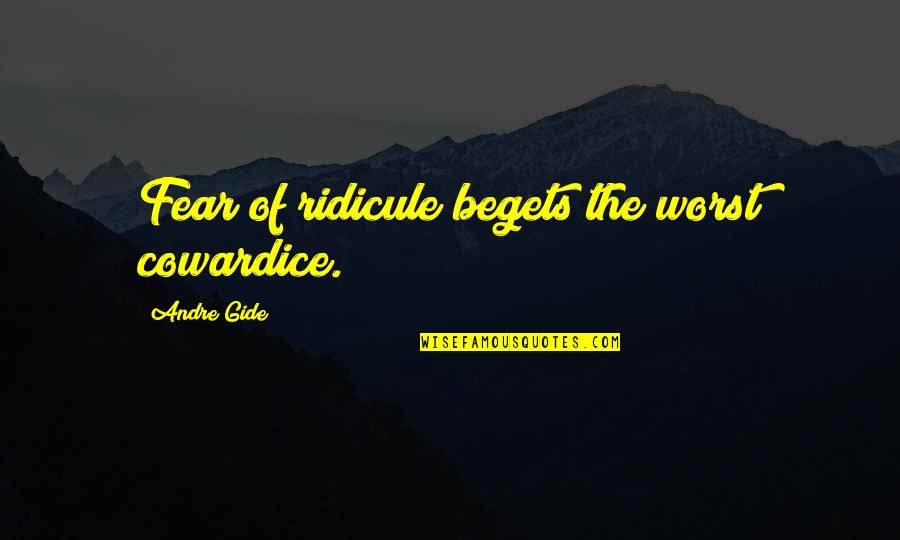 Tom Scavo Quotes By Andre Gide: Fear of ridicule begets the worst cowardice.