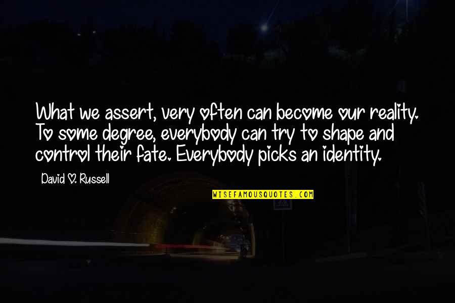 Tom Scavo Quotes By David O. Russell: What we assert, very often can become our