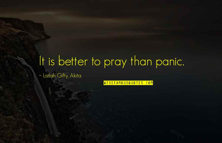 Tom Scavo Quotes By Lailah Gifty Akita: It is better to pray than panic.
