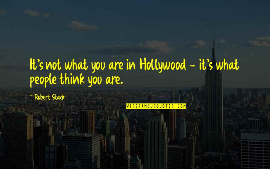 Tom Scavo Quotes By Robert Stack: It's not what you are in Hollywood -