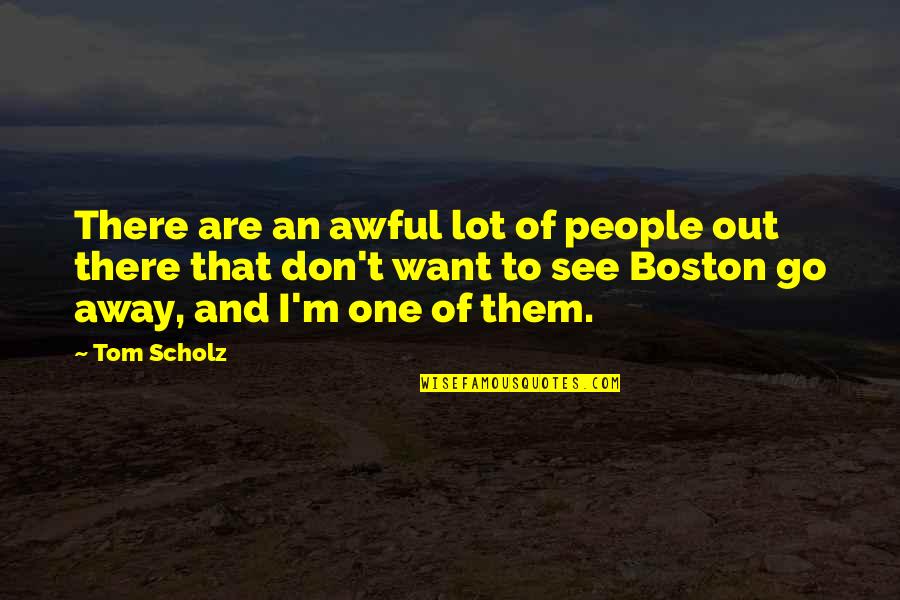 Tom Scholz Quotes By Tom Scholz: There are an awful lot of people out