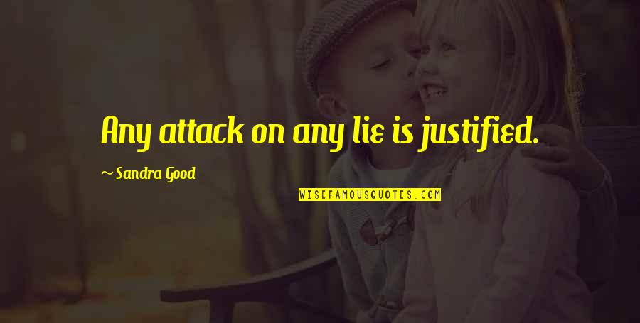 Tom Secunda Quotes By Sandra Good: Any attack on any lie is justified. Tom Secunda Quotes By Sandra Good: Any attack on any lie is justified.