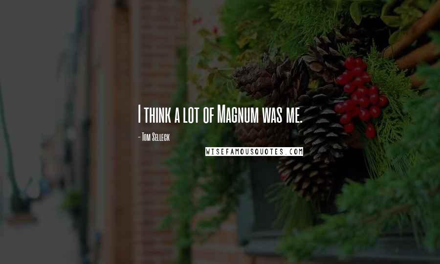 Tom Selleck quotes: I think a lot of Magnum was me.
