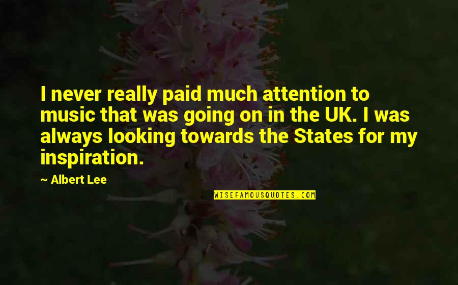 Tom Shea Quotes By Albert Lee: I never really paid much attention to music