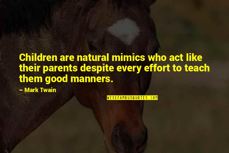 Tom Snout Midsummer Night's Dream Quotes By Mark Twain: Children are natural mimics who act like their