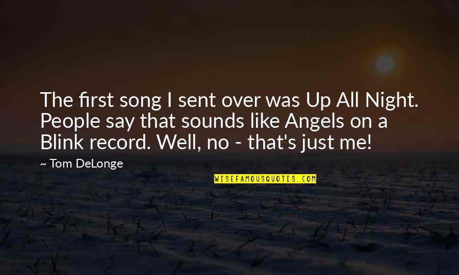 Tom Song Quotes By Tom DeLonge: The first song I sent over was Up Tom Song Quotes By Tom DeLonge: The first song I sent over was Up