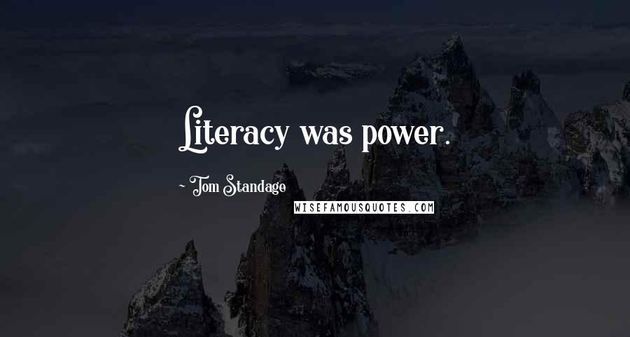 Tom Standage quotes: Literacy was power.