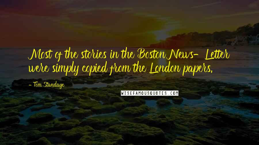 Tom Standage quotes: Most of the stories in the Boston News-Letter were simply copied from the London papers.