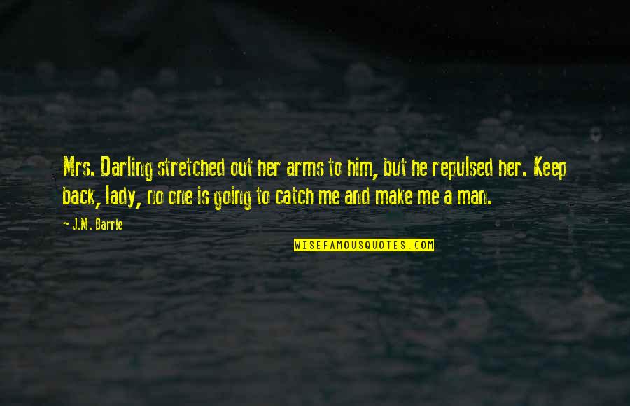 Tom Stanley Quotes By J.M. Barrie: Mrs. Darling stretched out her arms to him, Tom Stanley Quotes By J.M. Barrie: Mrs. Darling stretched out her arms to him,
