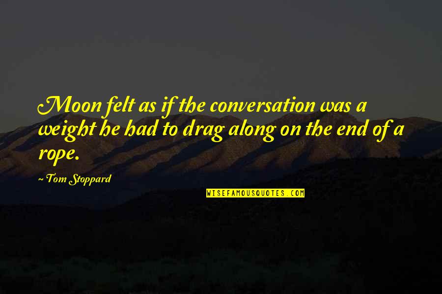 Tom Stoppard Quotes By Tom Stoppard: Moon felt as if the conversation was a