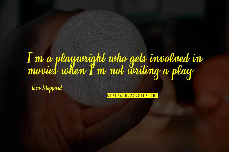 Tom Stoppard Quotes By Tom Stoppard: I'm a playwright who gets involved in movies