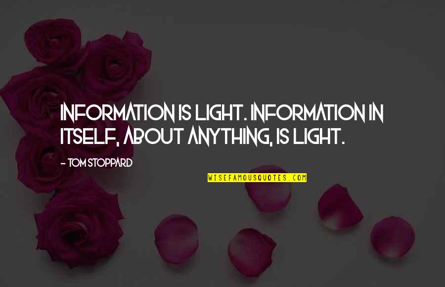 Tom Tucker News Quotes By Tom Stoppard: Information is light. Information in itself, about anything,