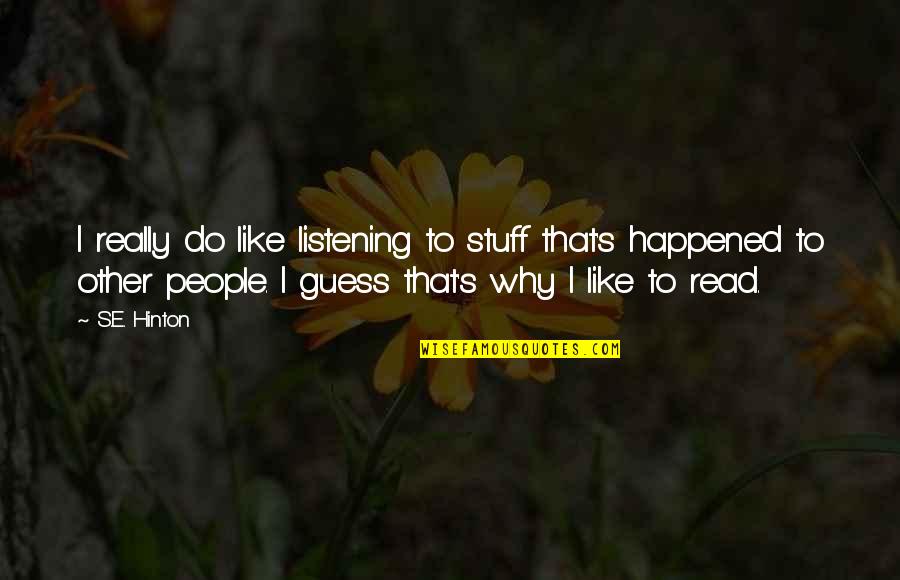 Tom Tulliver Quotes By S.E. Hinton: I really do like listening to stuff that's Tom Tulliver Quotes By S.E. Hinton: I really do like listening to stuff that's
