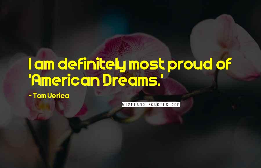 Tom Verica quotes: I am definitely most proud of 'American Dreams.'
