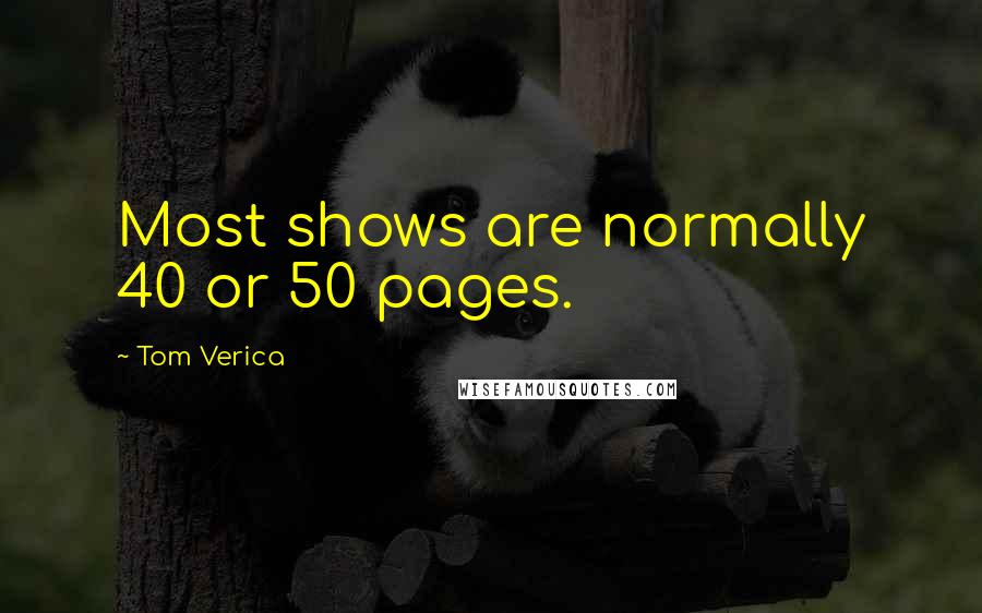 Tom Verica quotes: Most shows are normally 40 or 50 pages.