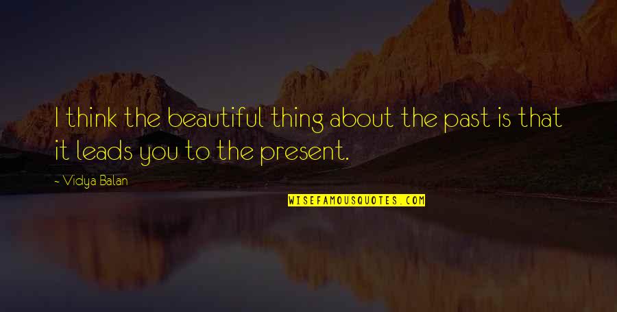 Tom Waits Quote Quotes By Vidya Balan: I think the beautiful thing about the past