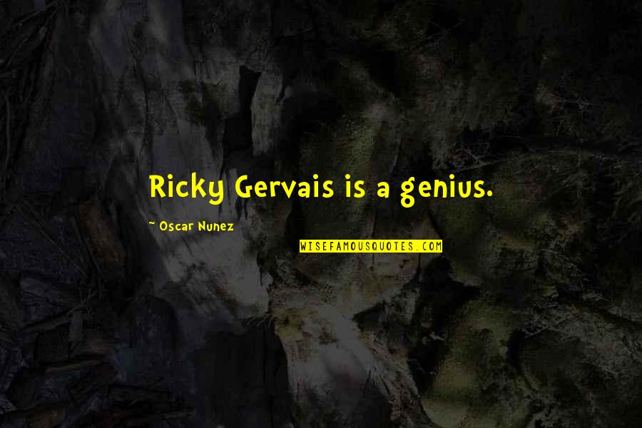 Tom Wilson Cartoonist Quotes By Oscar Nunez: Ricky Gervais is a genius.