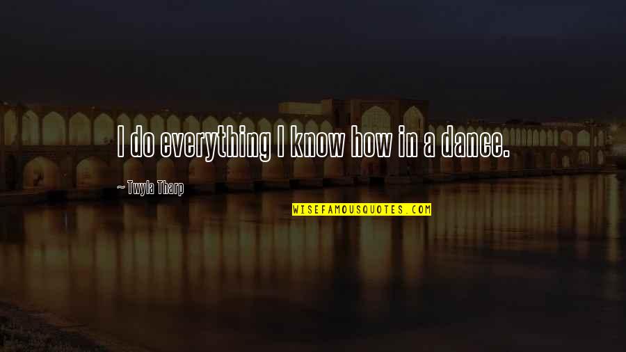 Tom Wingo Quotes By Twyla Tharp: I do everything I know how in a
