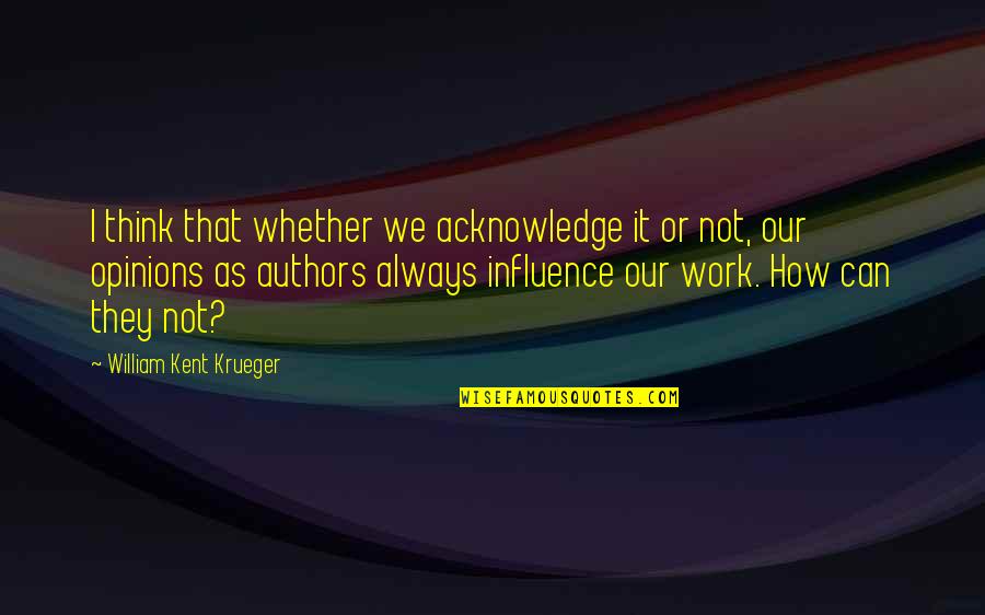 Tom Wolfe Bonfire Of The Vanities Quotes By William Kent Krueger: I think that whether we acknowledge it or