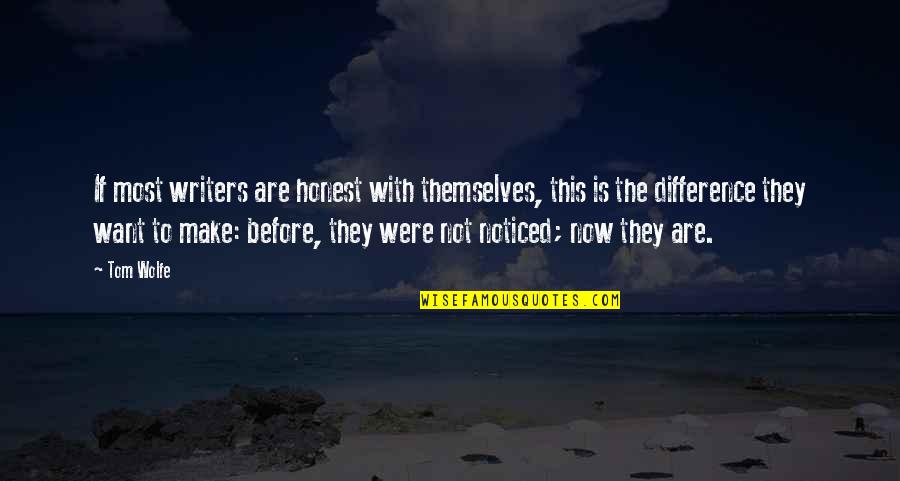 Tom Wolfe Quotes By Tom Wolfe: If most writers are honest with themselves, this