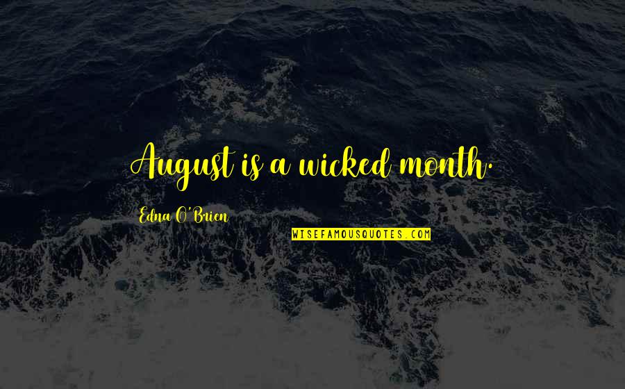 Tom Woods Quotes By Edna O'Brien: August is a wicked month.