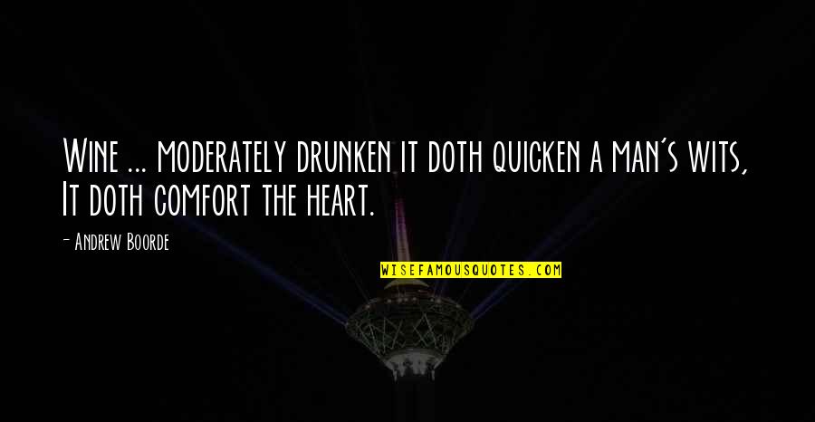 Tom Zart Quotes By Andrew Boorde: Wine ... moderately drunken it doth quicken a