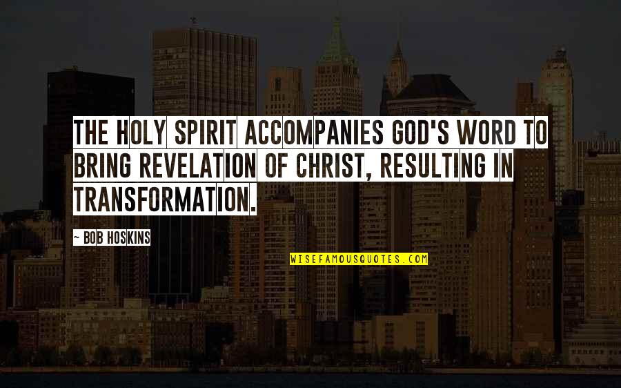 Tom Zart Quotes By Bob Hoskins: The Holy Spirit accompanies God's Word to bring