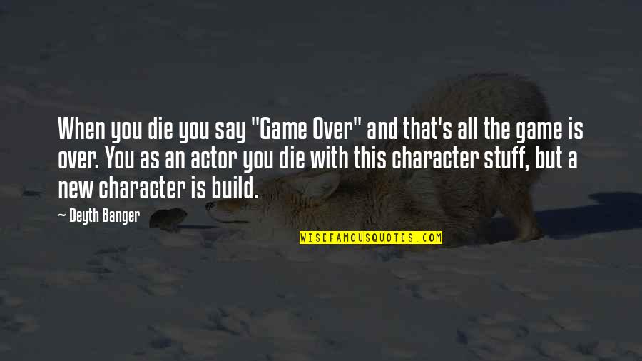 Tomados Quotes By Deyth Banger: When you die you say "Game Over" and