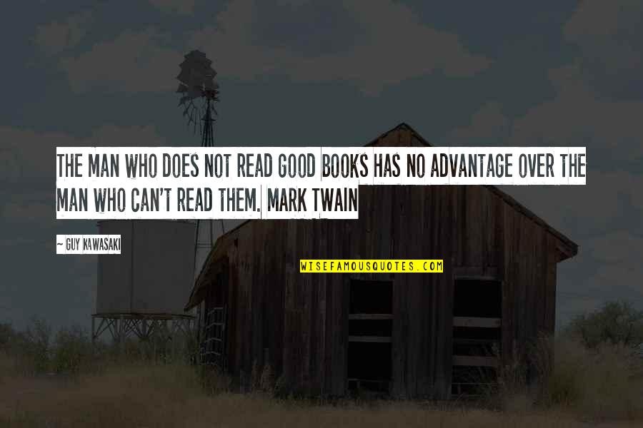 Tomanek Knaz Quotes By Guy Kawasaki: The man who does not read good books Tomanek Knaz Quotes By Guy Kawasaki: The man who does not read good books