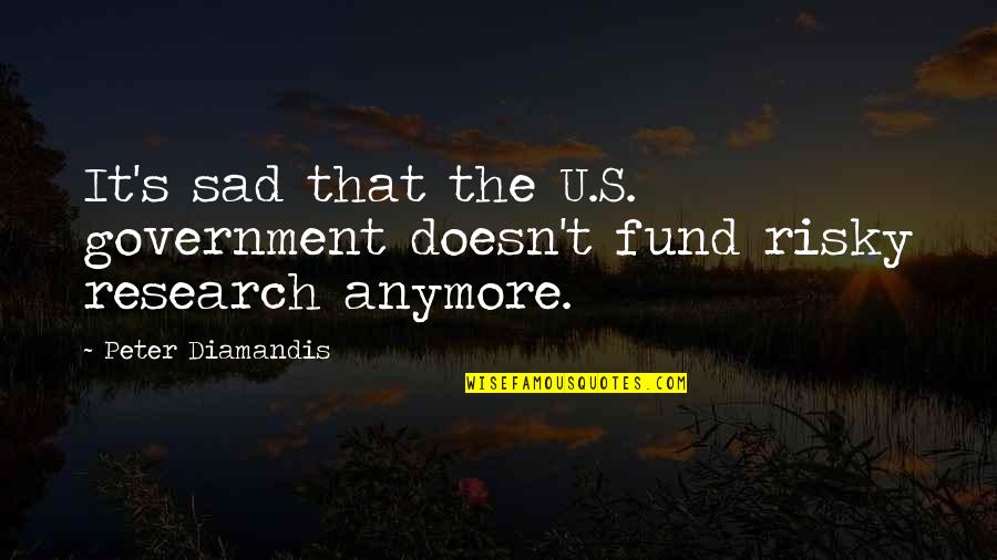 Tomanija Duricko Quotes By Peter Diamandis: It's sad that the U.S. government doesn't fund Tomanija Duricko Quotes By Peter Diamandis: It's sad that the U.S. government doesn't fund