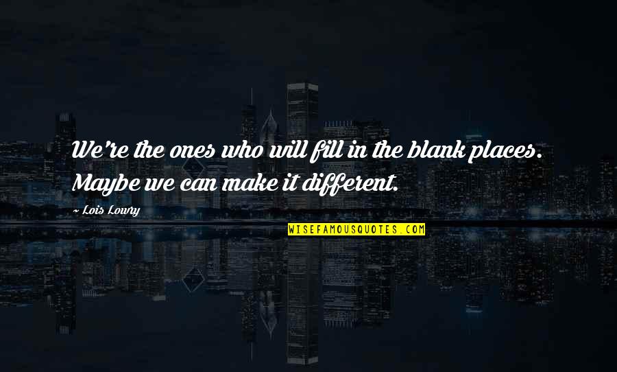 Tomaque Youtube Quotes By Lois Lowry: We're the ones who will fill in the