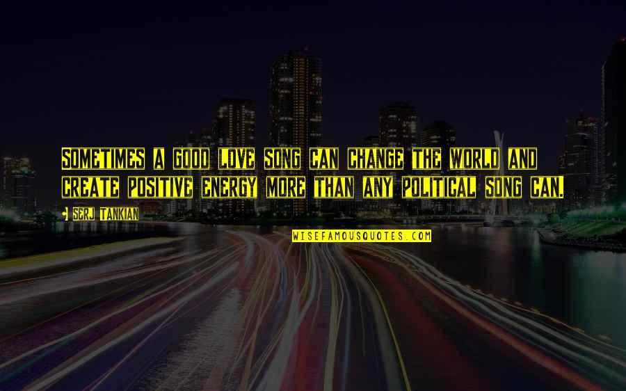 Tomaque Youtube Quotes By Serj Tankian: Sometimes a good love song can change the Tomaque Youtube Quotes By Serj Tankian: Sometimes a good love song can change the