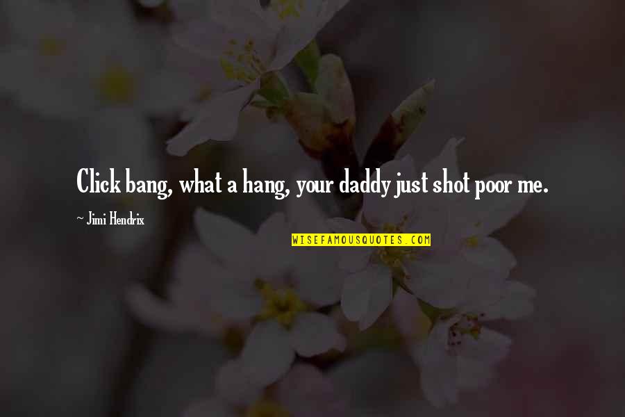 Tomar Accion Quotes By Jimi Hendrix: Click bang, what a hang, your daddy just