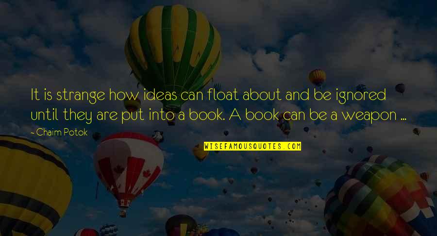 Tomar Cafe Quotes By Chaim Potok: It is strange how ideas can float about